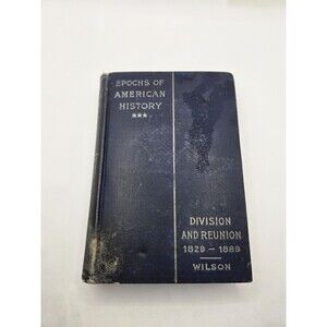 Epochs Of American History Division & Reunion 1829-1889 Woodrow Wilson 1900 Maps